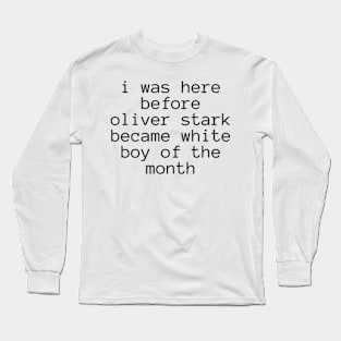 I Was Here Before Oliver Stark Became White Boy Of The Month Shirt Long Sleeve T-Shirt